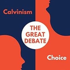 [Get] EBOOK 🖋️ The Great Debate: Calvinism or Choice by Shonn Keels KINDLE PDF EBOOK