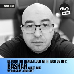 Beyond The DanceFloor With Tech Us Out: Guest Bashar Episode 003