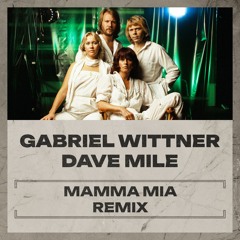 ABBA - Mamma Mia (Dave Mile, Gabriel Wittner Remix)