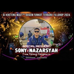 DJ™ • Kheteng Maut•DUGEM FUNKOT TILL DROP 2024 {{ SONY NAZARSYAH }}.mp3