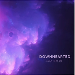 DOWNHEARTED