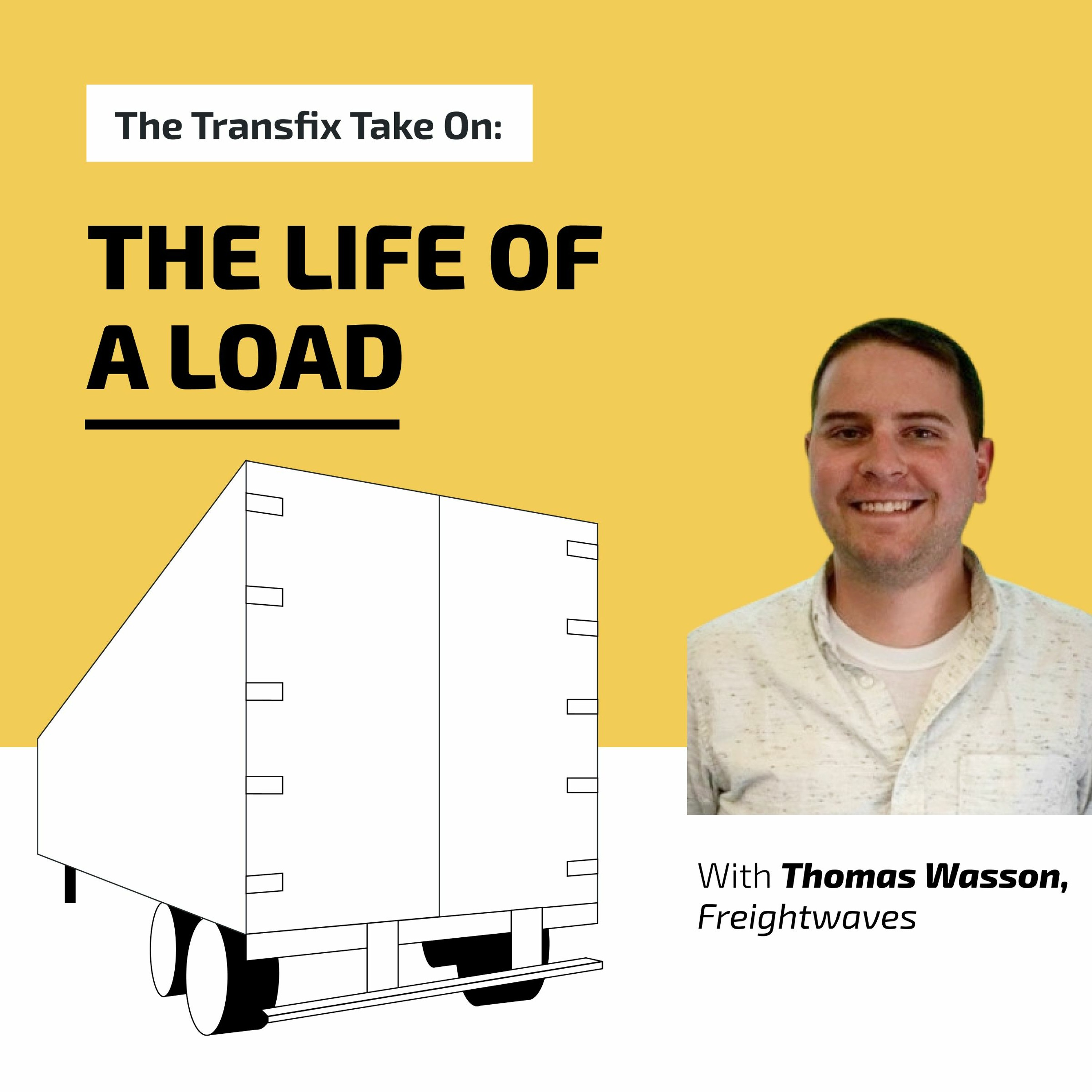 The Transfix Take On: The Life of a Load with Thomas Wasson (Freightwaves) episode artwork