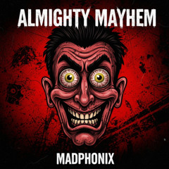 MADPHONIX - ALMIGHTY MAYHEM