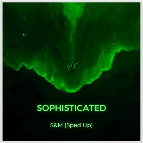 SOPHISTICATED - S & M (Sped Up)