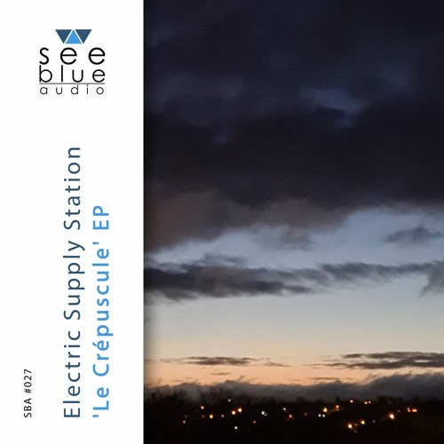 'Le Crépuscule' EP (preview) - Electric Supply Station (See Blue Audio SBA #027)