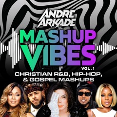 Mashup Vibes DJ Mix | Christian R&B, Hip-Hop, and Gospel DJ Mix - Andre Arkade