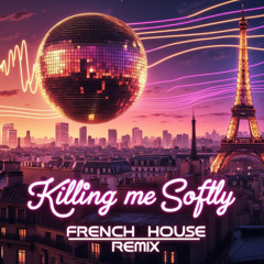 Killing Me Softly With His Song (French House Remix)