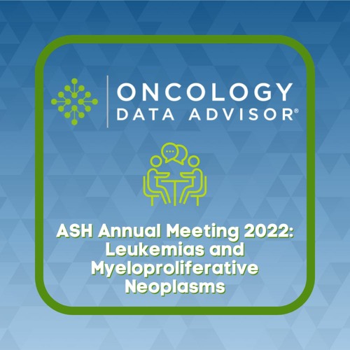 ASH Annual Meeting 2022: Leukemias and Myeloproliferative Neoplasms