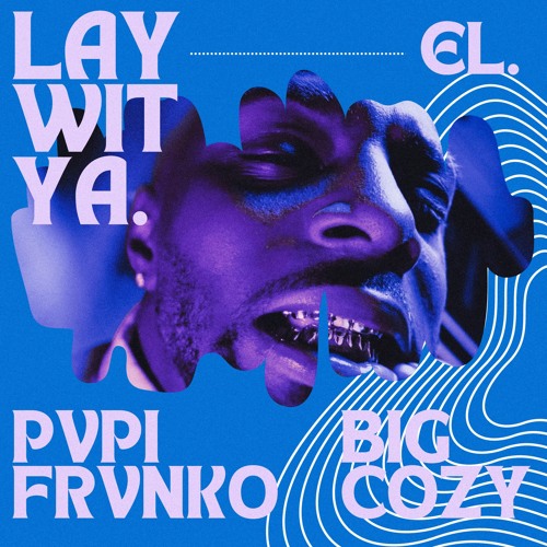 Pvpi Frvnko - Lay Wit Ya (w/ el. & BIG COZY)
