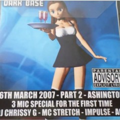 Dark Base Ashington Part - 2 6th March 07 DJ Chrissy G MC Stretch Impulse Ace