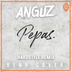 BENR - Pepas (ANGUZ Hardstyle Remix) [FREE DOWNLOAD]