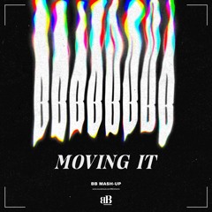 Moving It (BB Mash Up) [BUY = FREE DOWNLOAD]