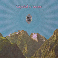 crystal dreams