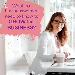 What do women need to know to grow their business?