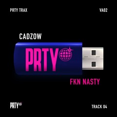 CADZOW - FKN NASTY [PRTYTRAXVA02]