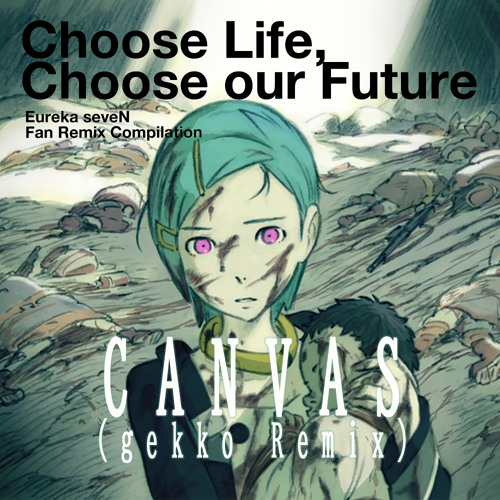 Stream Choose E7 Canvas Gekko Remix Eureka Seven By Gekko Listen Online For Free On Soundcloud