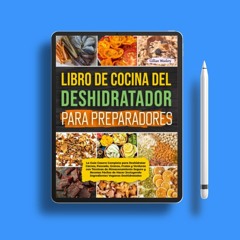 Libro De Cocina Del Deshidratador Para Preparadores: La Guía Casera Completa para Deshidratar C