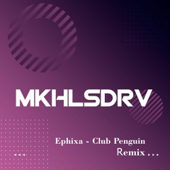 MKHLSDRV — Ephixa - Club Penguin (Remix)