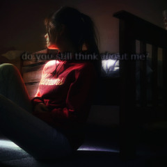 do you still think about me? [prod. secre x sorrow bringer]