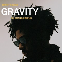Brent Fiyaz  - Gravity (DJ Ananas Blend)