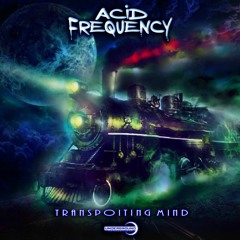 Acid Frequenc - TRANSPOITING MIND (OUT NOW!!)