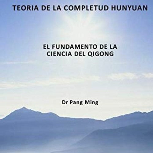 Download pdf Teoría de la Completud Hunyuan: El Fundamento de la Ciencia del Qigong (Spanish Editio