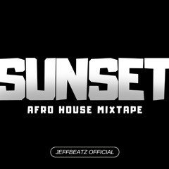 Sunset Mixtape Afro House Jeffbeatz