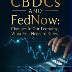ebook [read pdf] 💖 Crypto, CBDCs and FedNow: Changes In Our Economy, What You Need To Know: Unders