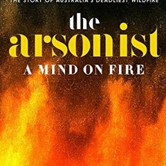 [Access] EBOOK 📒 The Arsonist: A Mind on Fire by  Chloe Hooper EPUB KINDLE PDF EBOOK