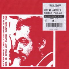 VIEWING PLEASURE EP 01: GREAT ANOTHER KUBRICK PODCAST