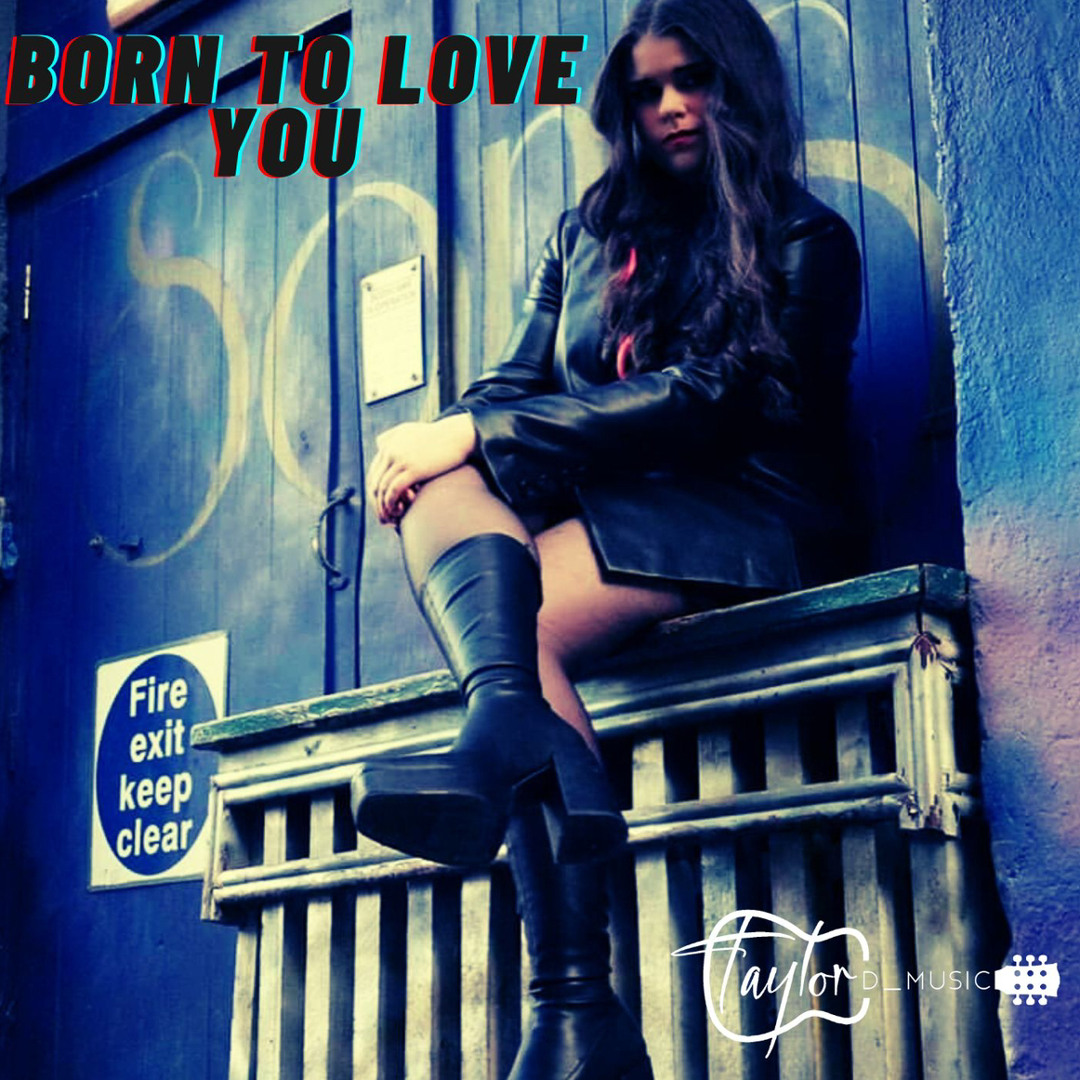 Born To Love You- Taylor D