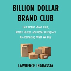 [Read] EPUB KINDLE PDF EBOOK Billion Dollar Brand Club: How Dollar Shave Club, Warby