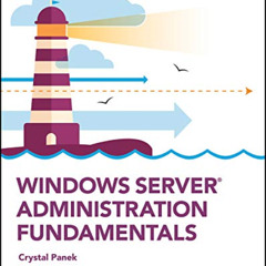 DOWNLOAD PDF 📄 Windows Server Administration Fundamentals by  Crystal Panek [EBOOK E