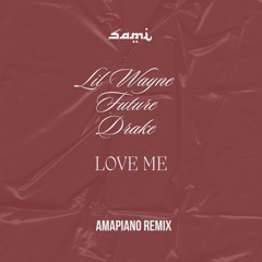 Lil Wayne, Drake, Future - Love Me (Amapiano Sami Remix)