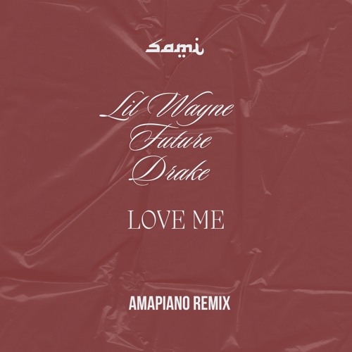 Lil Wayne, Drake, Future - Love Me (Amapiano Sami Remix)