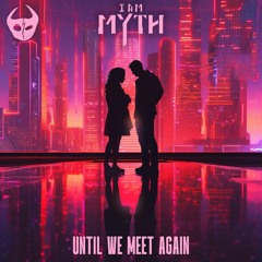 I Am Myth - Until We Meet Again
