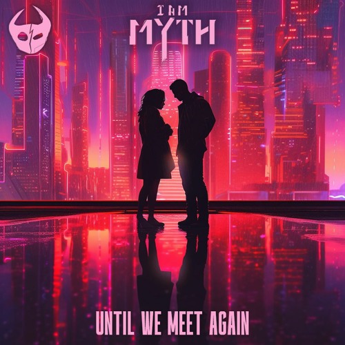 I Am Myth - Until We Meet Again