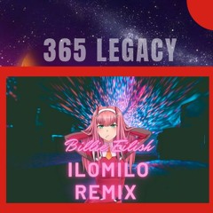 ilomilo by Billie Eilish remix ( 365 LEGACY )