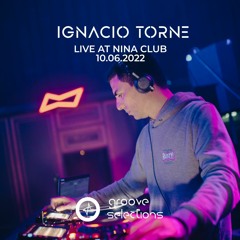 Ignacio Torne @ Groove Selections At Nina Club - 10 - 06 - 2022 (One Hour)