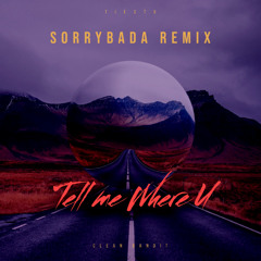 Clean Bandit & Tiesto - Tell Me Where U (SORRYBADA REMIX)