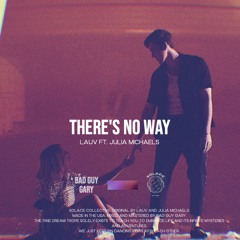 LAUV FT. JULIA MICHAELS - THERE'S NO WAY (BAD GUY GARY REMIX)
