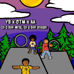 In A Diff. Wrld In A Diff. Dream - YBernie100 ft.(AA Nandez x OTM DACHEM$T)