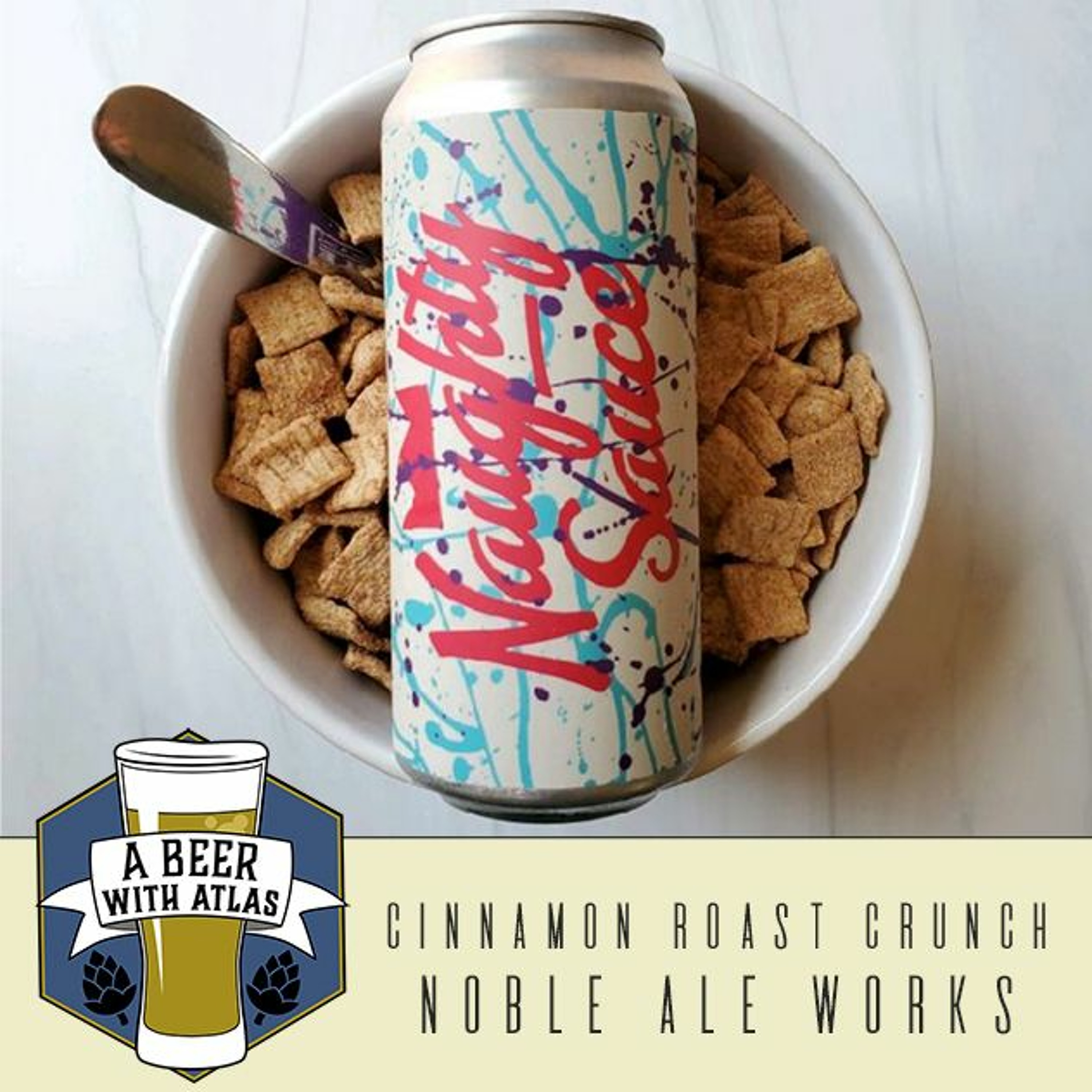 Cinnamon Roast Crunch, Naughty Sauce series from Noble Ale Works - Beer With Atlas 109
