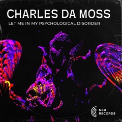 CHARLES DA MOSS - LET ME IN MY PSYCHOLOGICAL DISORDER [NRTS18] (FREE DL)