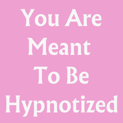 You Are Meant To Be Hypnotized