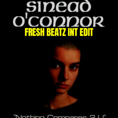 SINEAD O'CONNOR - NOTHING COMPARES 2 U (FRESH BEATZ INT EDIT)