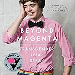 Download ⚡️ [PDF] Beyond Magenta: Transgender Teens Speak Out Complete Edition