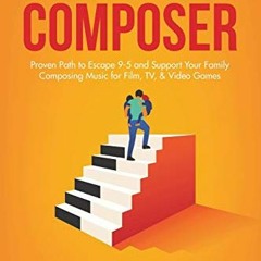Open PDF Family-First Composer: Proven Path to Escape 9–5 and Support Your Family Composing Music
