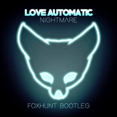 Love Automatic - Nightmare (Foxhunt Bootleg)
