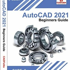 READ EBOOK 📪 AutoCAD 2021 Beginners Guide: 8th Edition (AutoCAD Beginners Guide) by